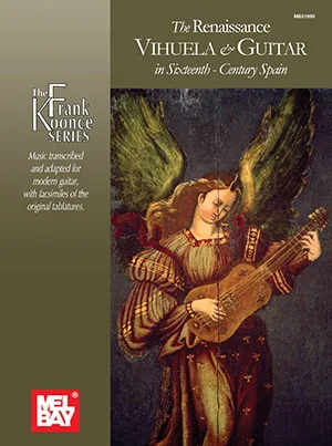 The Renaissance Vihuela & Guitar in Sixteenth-Century Spain<br>Music transcribed and adapted for modern guitar