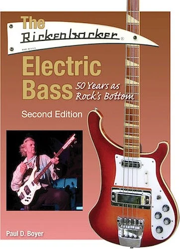 The Rickenbacker Electric Bass - Second Edition - 50 Years as Rock's Bottom