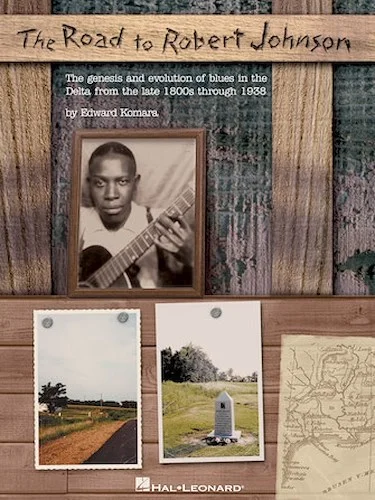 The Road to Robert Johnson - The Genesis and Evolution of Blues in the Delta from the Late 1800s Through 1938