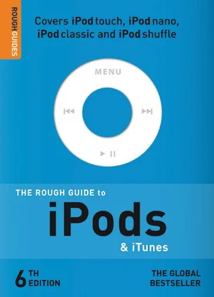 The Rough Guide to iPods & iTunes (6th Edition): Covers iPod Touch, iPod Nano, iPod Classic and iPod Shuffle