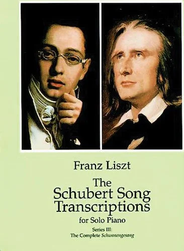 The Schubert Song Transcriptions for Solo Piano, Series III: Series III: The Complete Schwanengesang