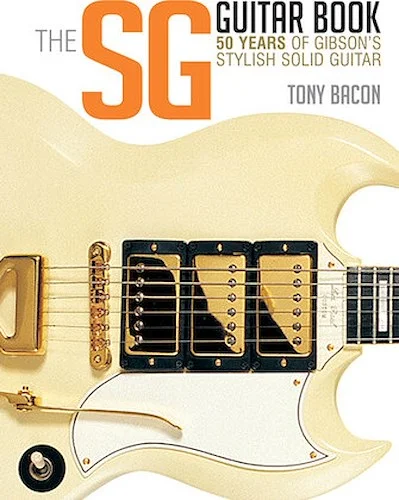 The SG Guitar Book - 50 Years of Gibson's Stylish Solid Guitar