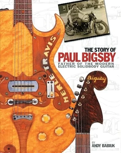 The Story of Paul Bigsby - The Father of the Modern Electric Solid Body Guitar