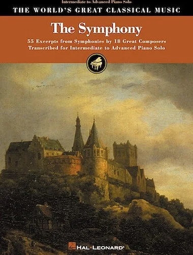 The Symphony - 55 Excerpts from Symphonies by 18 Composers