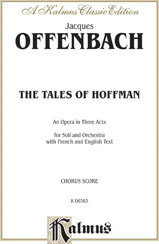 The Tales of Hoffmann, An Opera in Three Acts: For Solo and Orchestra with French and English Text (Chorus/Choral Score)