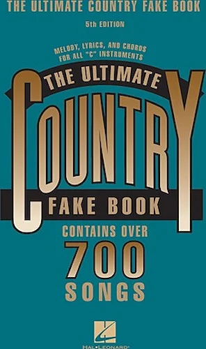 The Ultimate Country Fake Book - 5th Edition - Melody, Lyrics and Chords for All "C" Instruments