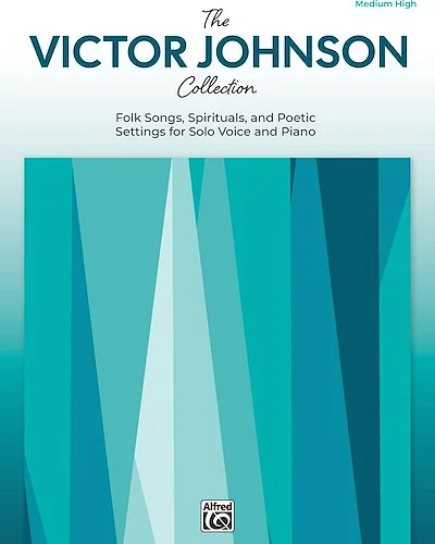 The Victor Johnson Collection<br>Folk Songs, Spirituals, and Poetic Settings for Solo Voice and Piano