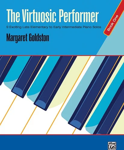 The Virtuosic Performer, Book 1: 9 Exciting Late Elementary to Early Intermediate Piano Solos