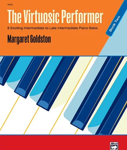 The Virtuosic Performer, Book 2: 8 Exciting Intermediate to Late Intermediate Piano Solos