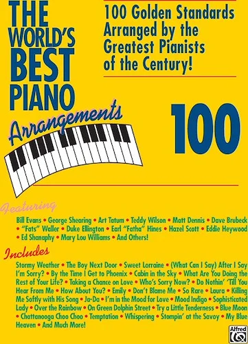 The World's Best Piano Arrangements: 100 Golden Standards Arranged by the Greatest Pianists of the Century!