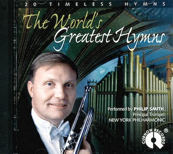 The World's Greatest Hymns - 20 Timeless Hymns performed by Philip Smith - Principal Trumpet, NY Philharmonic