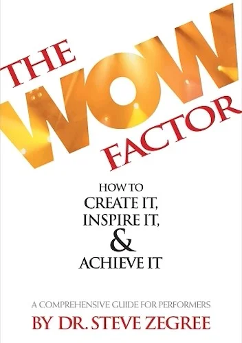 The Wow Factor: How to Create It, Inspire It & Achieve It - A Comprehensive Guide for Performers