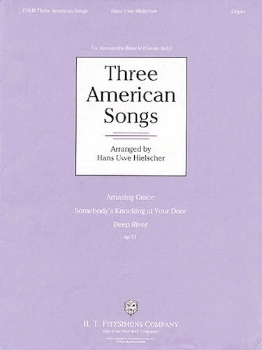 Three American Songs - Amazing Grace * Somebody's Knocking at Your Door * Deep River