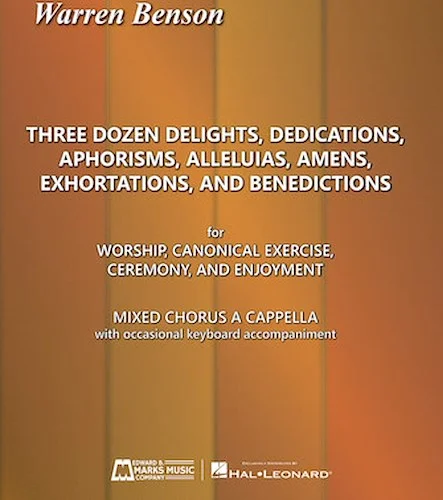 Three Dozen Delights, Dedications, Aphorisms, Alleluias, Amens, Exhortations and Benedictions - For Worship, Canonical Exercise, Ceremony, and Enjoyment