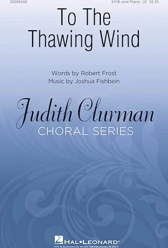 To the Thawing Wind - Judith Clurman Choral Series