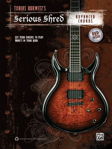Tobias Hurwitz's Serious Shred: Advanced Chords: Get Your Fingers to Play What's in Your Head