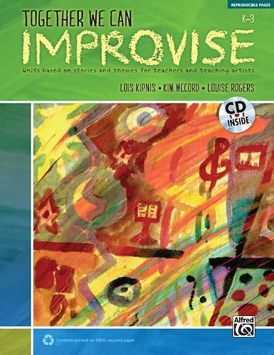 Together We Can Improvise, Volume 1: Units Based on Stories and Themes for Teachers K--3 and Teaching Artists