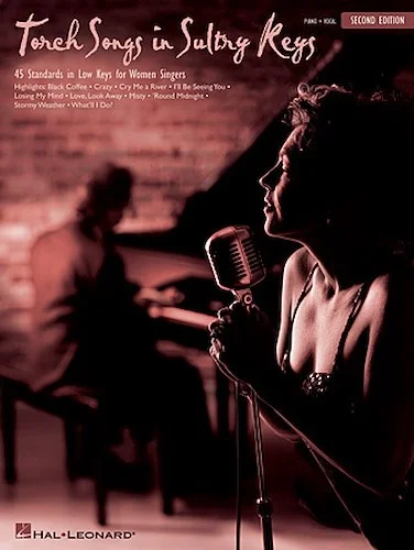 Torch Songs in Sultry Keys - 2nd Edition - 45 Standards in Low Keys for Women Singers