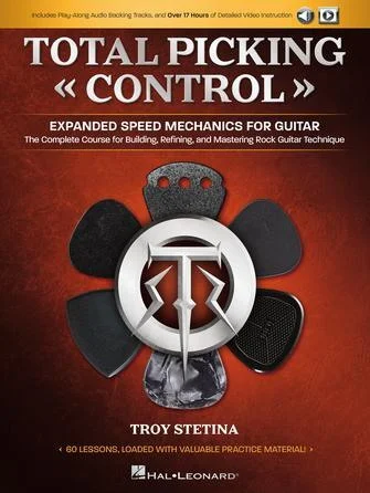 Total Picking Control - Expanded Speed Mechanics for Guitar - The Complete Course for Building, Refining, and Mastering Rock Guitar Technique