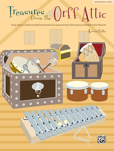 Treasures from the Orff Attic: Songs, Dances, Chants, and Orff Instrumental Accompaniments for Elementary and Middle School Students