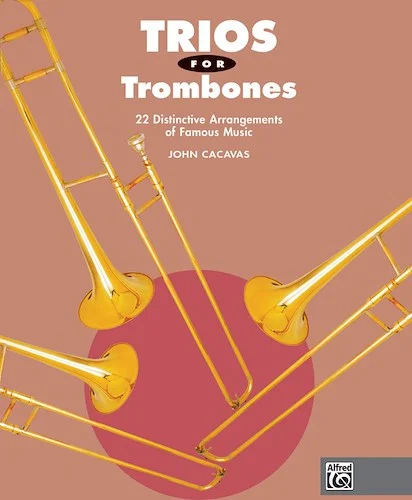 Trios for Trombones: 22 Distinctive Arrangements of Famous Music