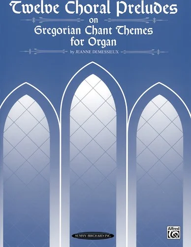 Twelve Choral Preludes on Gregorian Chant Themes
