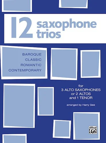 Twelve Saxophone Trios (For 3 Altos or 2 Altos and 1 Tenor)