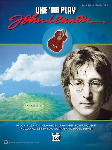 Uke 'An Play John Lennon: 18 John Lennon Classics Arranged for Ukulele, Including Essential Guitar and Piano Riffs!