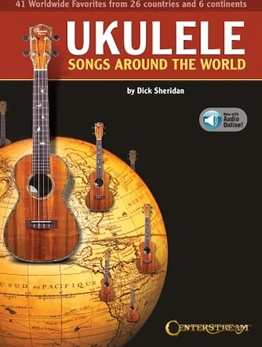 Ukulele Songs Around the World - 41 Worldwide Favorites from 27 Countries and 5 Continents