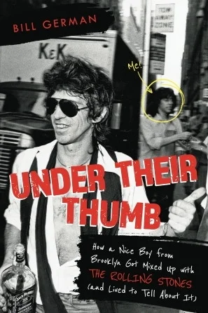 Under Their Thumb - How a Nice Boy from Brooklyn Got Mixed Up with the Rolling Stones (and Lived to Tell About It)
