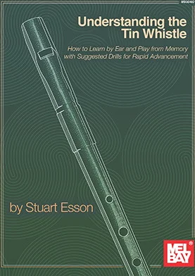 Understanding the Tin Whistle<br>How to Learn by Ear and Play from Memory with Suggested Drills for Rapid Advancement