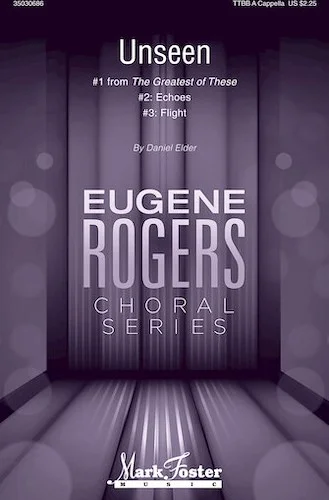 Unseen - #1 from The Greatest of These
Eugene Rogers Choral Series