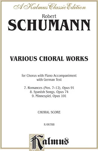 Various Choral Works--Romances, Opus 91, Nos. 7-12; Spanish Songs, Opus 74; Minnespiel, Opus 101