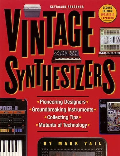 Vintage Synthesizers - 2nd Edition - Groundbreaking Instruments and Pioneering Designers of Electronic Music Synthesizers