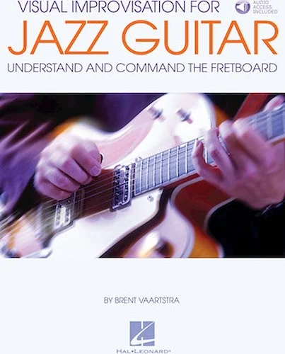 Visual Improvisation for Jazz Guitar - Understand and Command the Fretboard