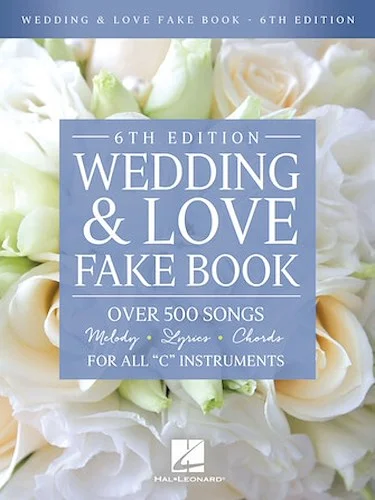 Wedding & Love Fake Book - 6th Edition - Over 500 Songs
For All "C" Instruments
