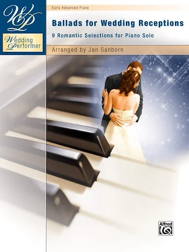 Wedding Performer: Ballads for Wedding Receptions: 9 Romantic Selections for Piano Solo