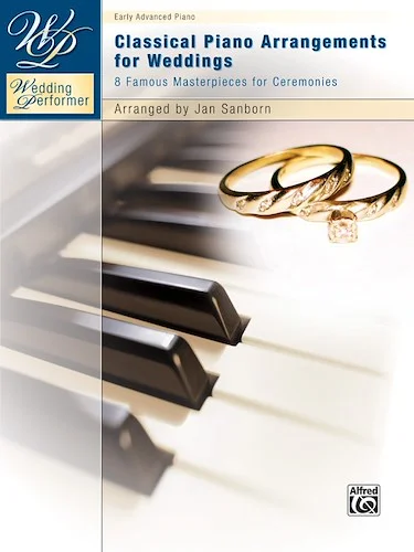 Wedding Performer: Classical Piano Arrangements for Weddings: 8 Famous Masterpieces for Ceremonies