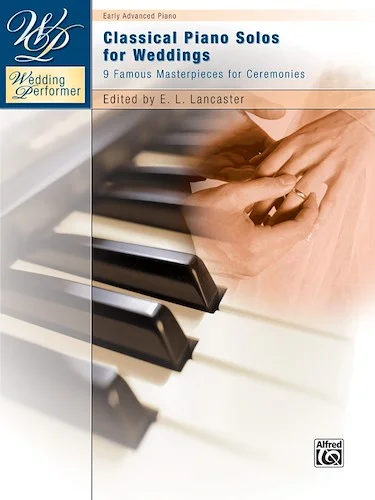 Wedding Performer: Classical Piano Solos for Weddings: 9 Famous Masterpieces for Ceremonies