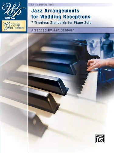 Wedding Performer: Jazz Arrangements for Wedding Receptions: 7 Timeless Standards for Piano Solo