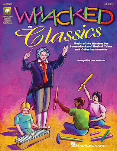 Whacked on Classics (Collection) - Music of the Masters for Boomwhackers  and Other Instruments