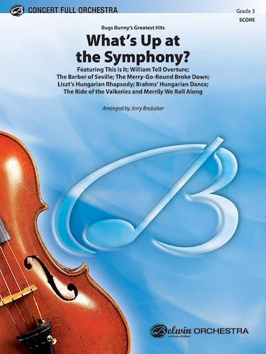 What's Up at the Symphony? (Bugs Bunny's Greatest Hits): Featuring: This Is It / William Tell Overture / The Barber of Seville / The Merry-Go-Round Broke Down / Liszt's "Hungarian Rhapsody / and more