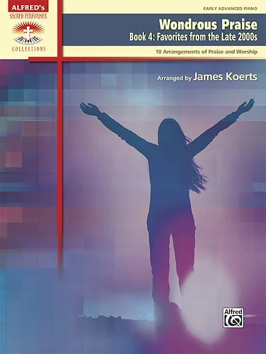 Wondrous Praise, Book 4: Favorites from the Late 2000s: 10 Arrangements of Praise and Worship