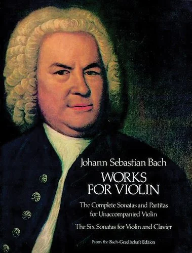 Works for Violin: Complete Sonatas and Partitas for Unaccompanied Violin; 6 Sonatas for Violin and Clavier