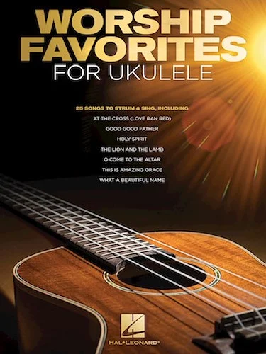 Worship Favorites for Ukulele - 25 Songs to Strum & Sing