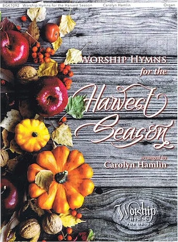 Worship Hymns for the Harvest Season - Worship Hymns for Organ Series