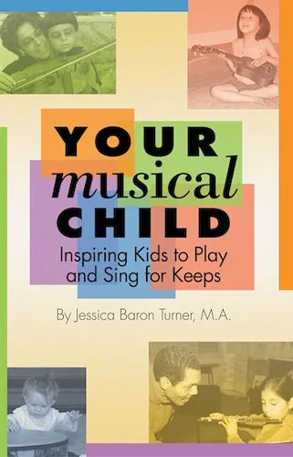 Your Musical Child - Inspiring Kids to Play and Sing for Keeps